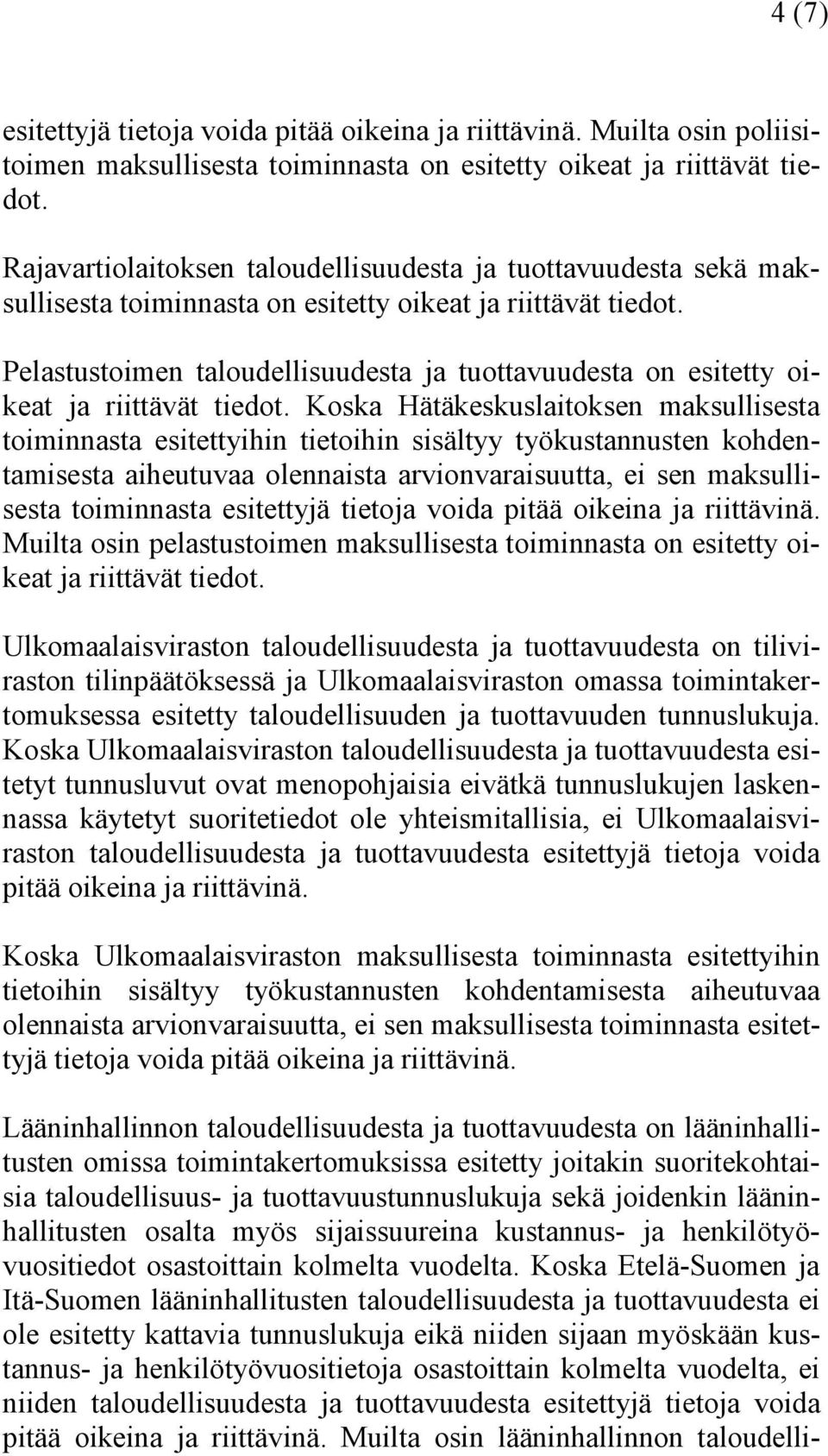 Pelastustoimen taloudellisuudesta ja tuottavuudesta on esitetty oikeat ja riittävät tiedot.