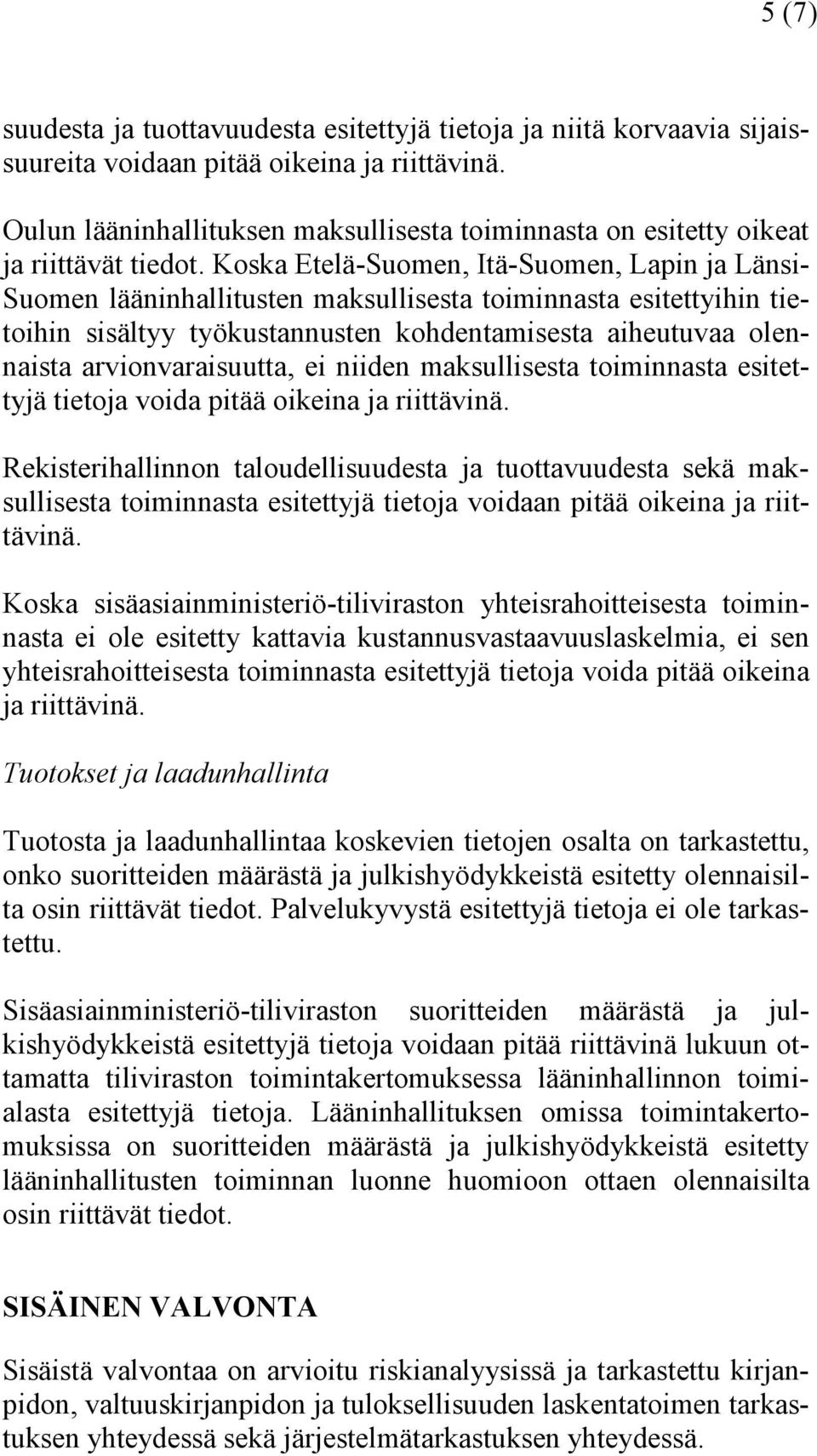 Koska Etelä-Suomen, Itä-Suomen, Lapin ja Länsi- Suomen lääninhallitusten maksullisesta toiminnasta esitettyihin tietoihin sisältyy työkustannusten kohdentamisesta aiheutuvaa olennaista