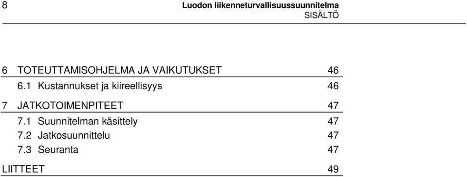 1 Kustannukset ja kiireellisyys 46 7 JATKOTOIMENPITEET 47