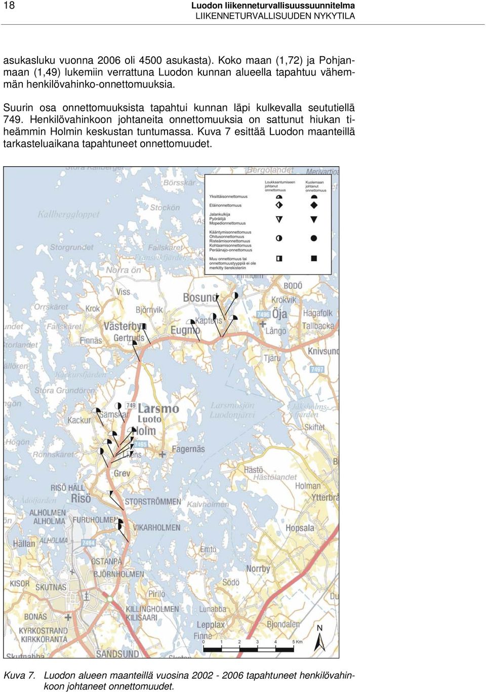 Suurin osa onnettomuuksista tapahtui kunnan läpi kulkevalla seututiellä 749.