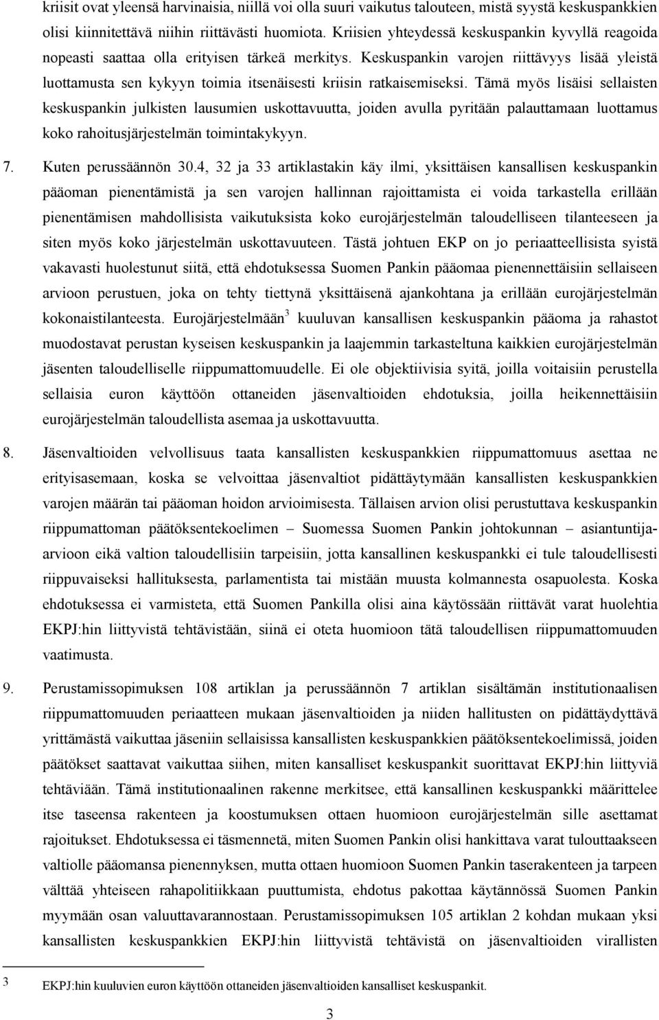 Keskuspankin varojen riittävyys lisää yleistä luottamusta sen kykyyn toimia itsenäisesti kriisin ratkaisemiseksi.