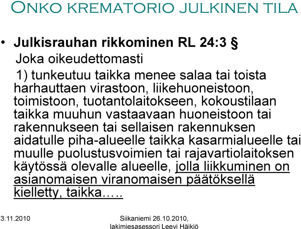 huoneistoon tai rakennukseen tai sellaisen rakennuksen aidatulle piha-alueelle taikka kasarmialueelle tai muulle