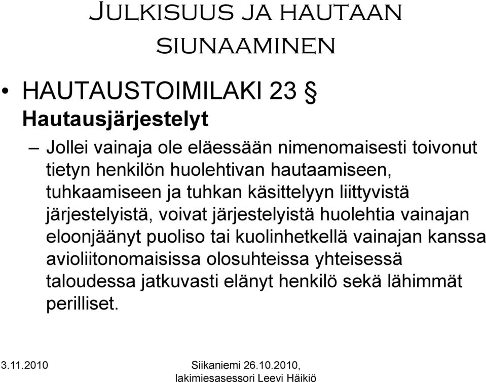 liittyvistä järjestelyistä, voivat järjestelyistä huolehtia vainajan eloonjäänyt puoliso tai kuolinhetkellä