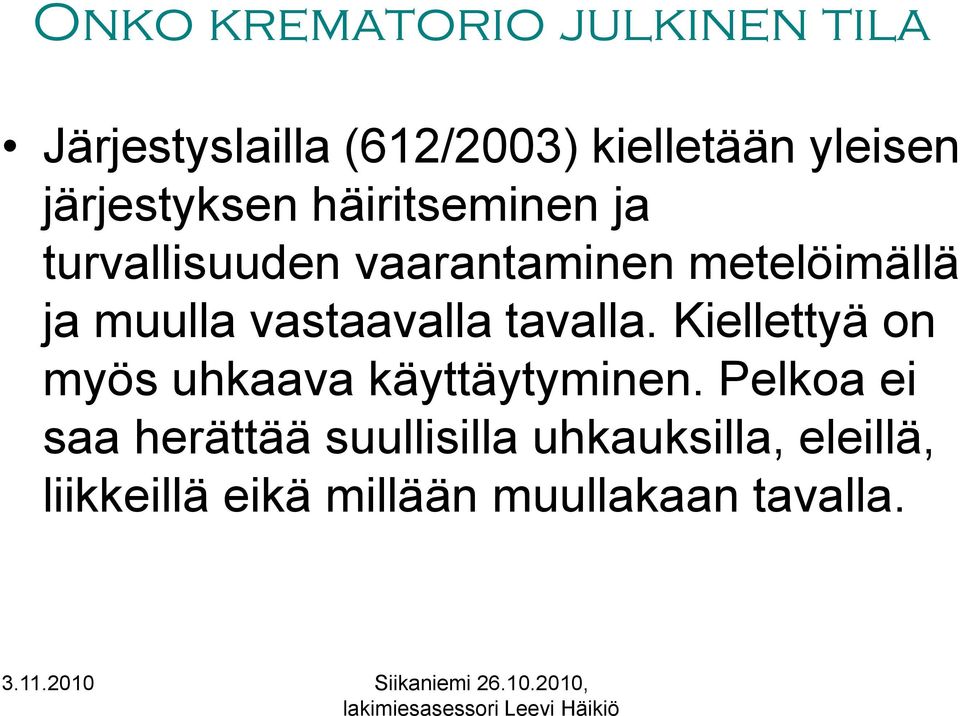 muulla vastaavalla tavalla. Kiellettyä on myös uhkaava käyttäytyminen.