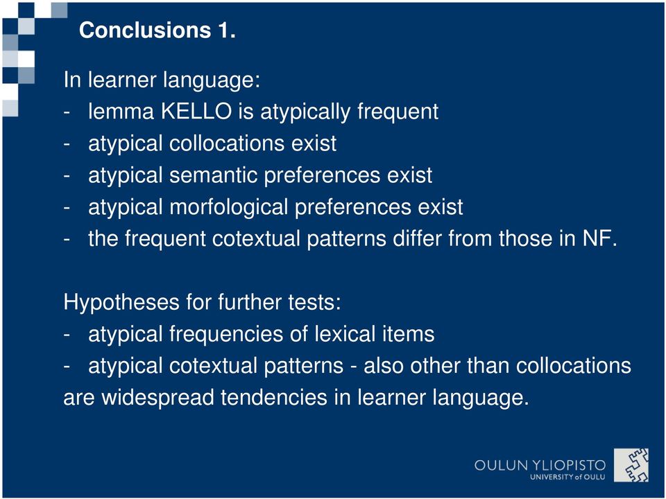 semantic preferences exist - atypical morfological preferences exist - the frequent cotextual patterns