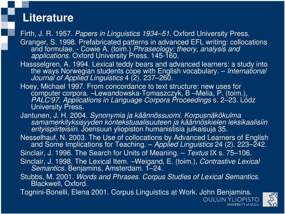 Lexical teddy bears and advanced learners: a study into the ways Norwegian students cope with English vocabulary. International Journal of Applied Linguistics 4 (2). 237 260. Hoey, Michael 1997.