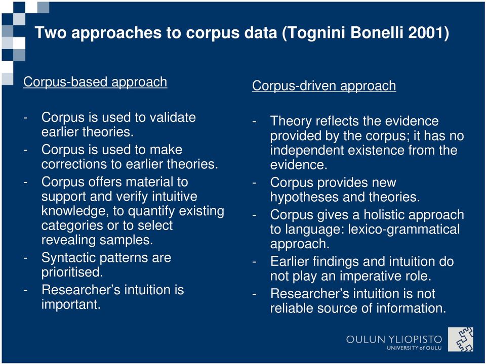 - Researcher s intuition is important. Corpus-driven approach - Theory reflects the evidence provided by the corpus; it has no independent existence from the evidence.