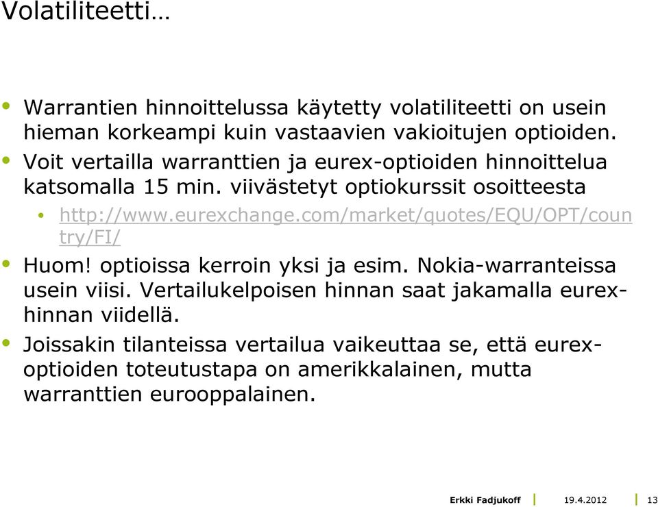 com/market/quotes/equ/opt/coun try/fi/ Huom! optioissa kerroin yksi ja esim. Nokia-warranteissa usein viisi.