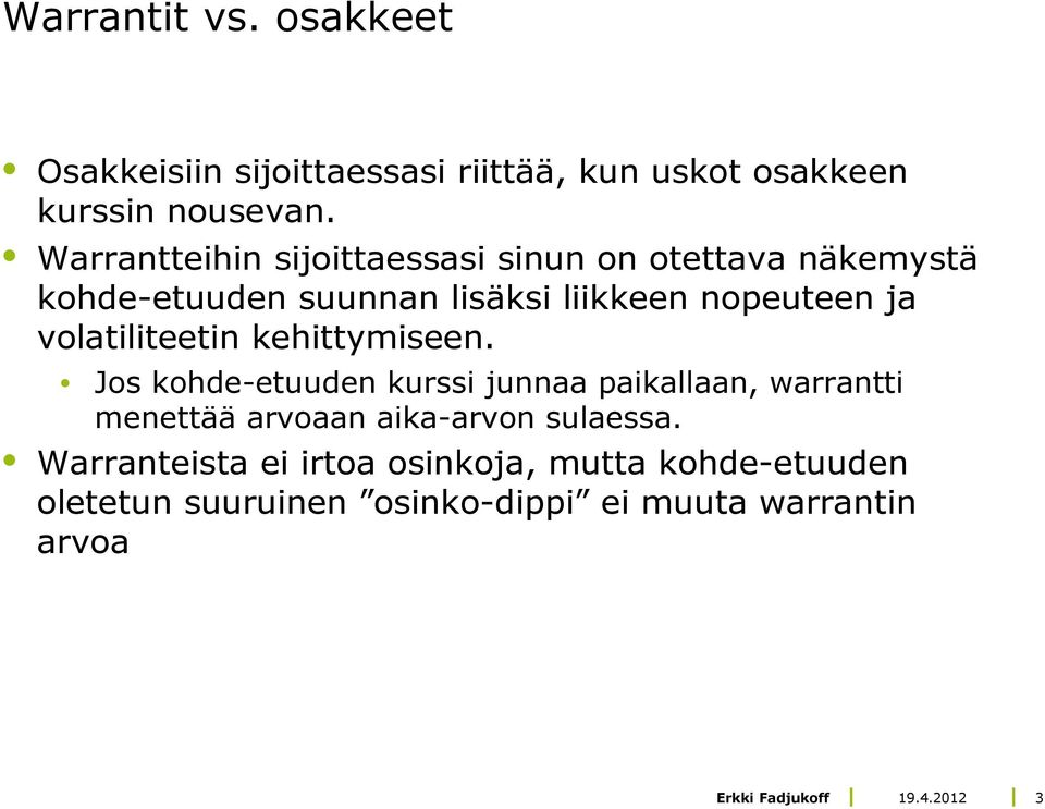volatiliteetin kehittymiseen.