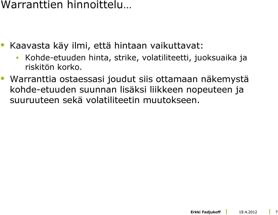 Warranttia ostaessasi joudut siis ottamaan näkemystä kohde-etuuden suunnan