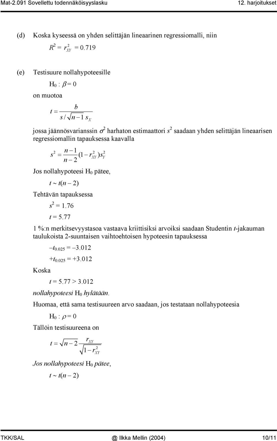 ollahypotee H 0 pätee, t t( ) Tehtävä tapaukea =.76 t = 5.