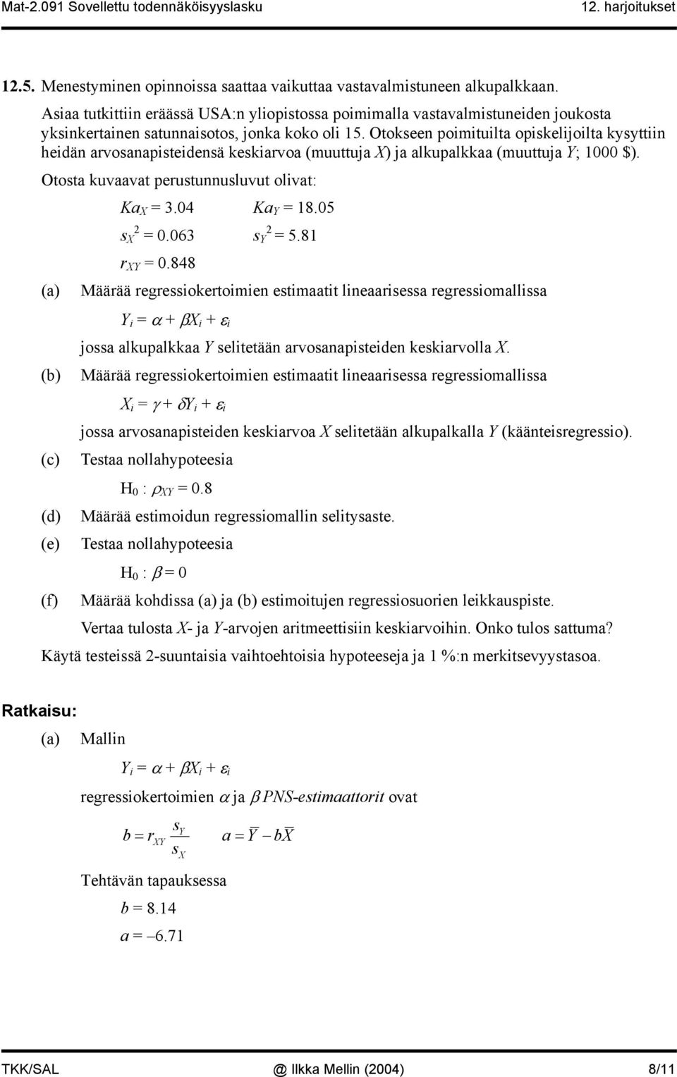 848 Määrää regreokertome etmaatt leaarea regreomalla Y = α + βx + ε joa alkupalkkaa Y eltetää arvoaaptede kekarvolla X.