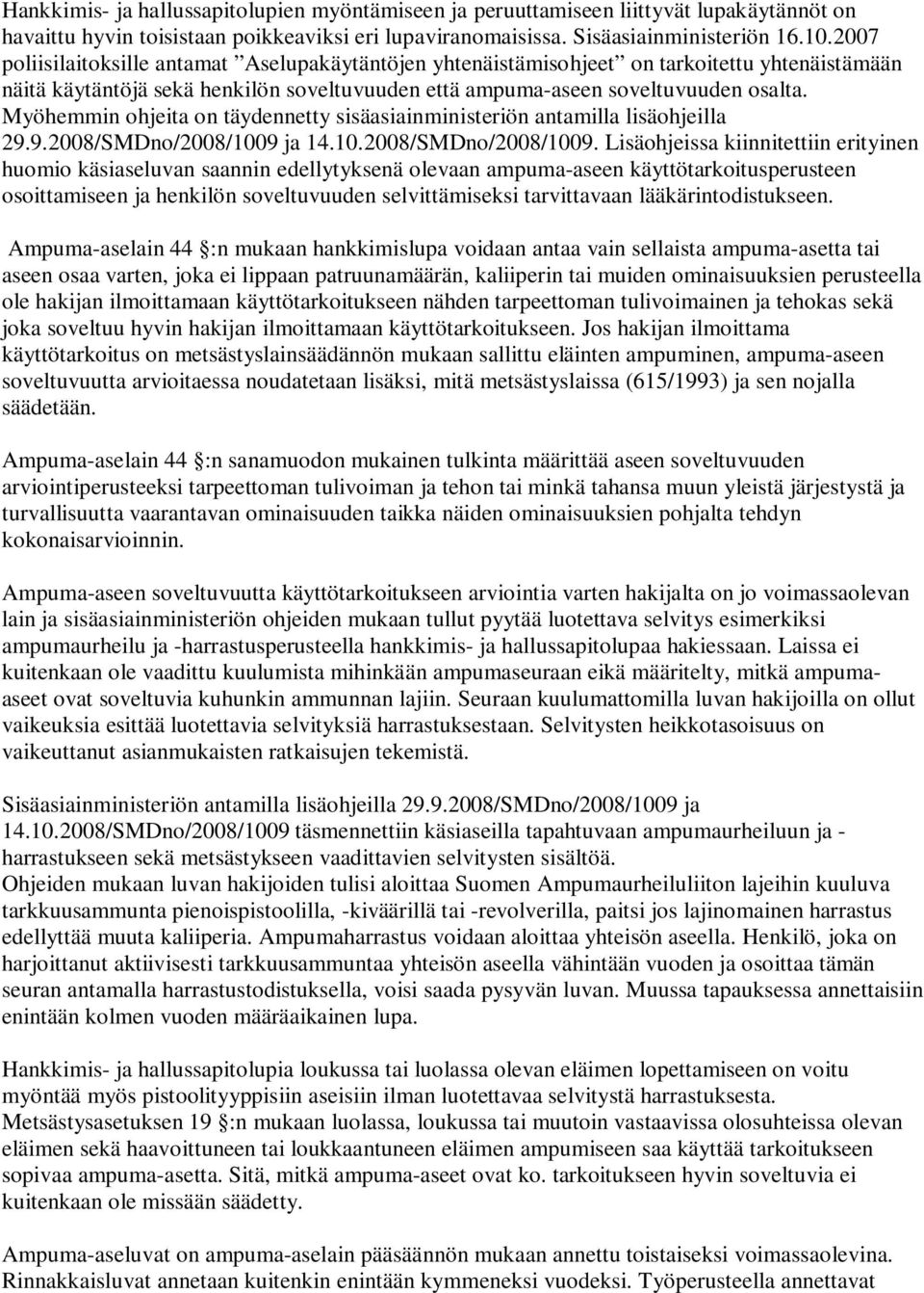 Myöhemmin ohjeita on täydennetty sisäasiainministeriön antamilla lisäohjeilla 29.9.2008/SMDno/2008/1009 