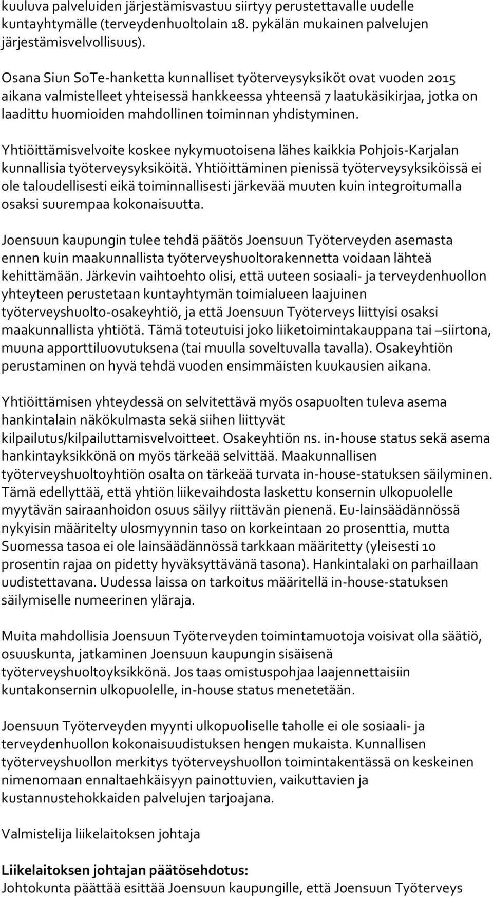 yhdistyminen. Yhtiöittämisvelvoite koskee nykymuotoisena lähes kaikkia Pohjois-Karjalan kunnallisia työterveysyksiköitä.
