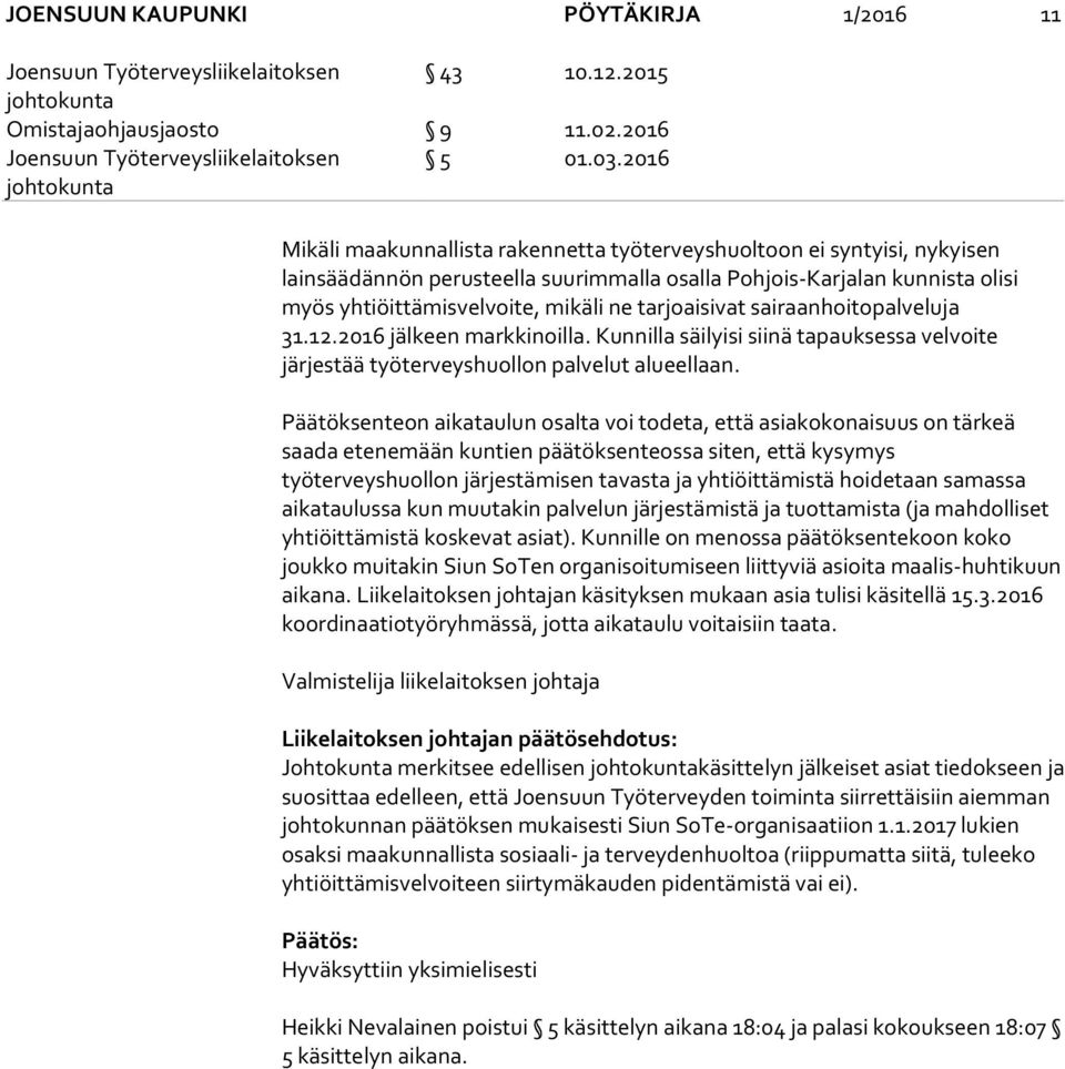 tarjoaisivat sairaanhoitopalveluja 31.12.2016 jälkeen markkinoilla. Kunnilla säilyisi siinä tapauksessa velvoite järjestää työterveyshuollon palvelut alueellaan.