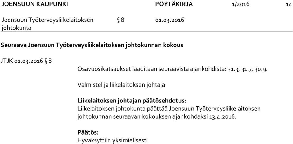 2016 8 Osavuosikatsaukset laaditaan seuraavista ajankohdista: 31.3, 31.7, 30.9.