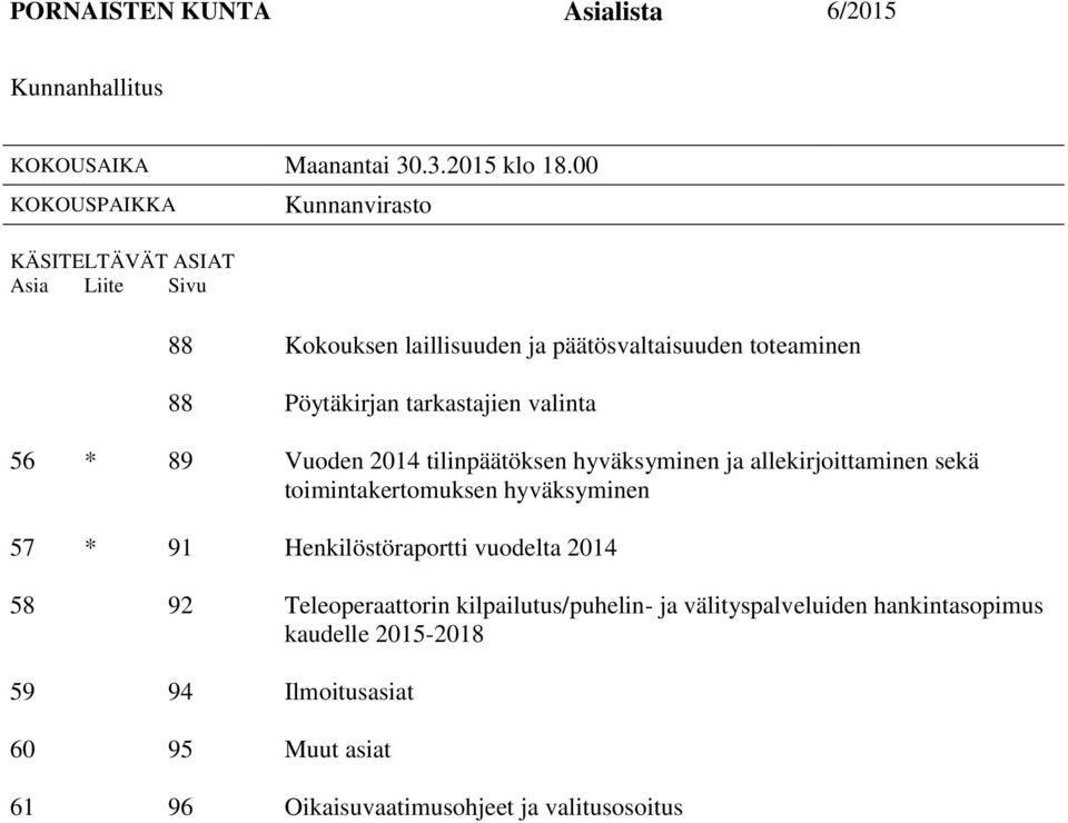 Pöytäkirjan tarkastajien valinta 56 * 89 Vuoden 2014 tilinpäätöksen hyväksyminen ja allekirjoittaminen sekä toimintakertomuksen hyväksyminen 57 * 91