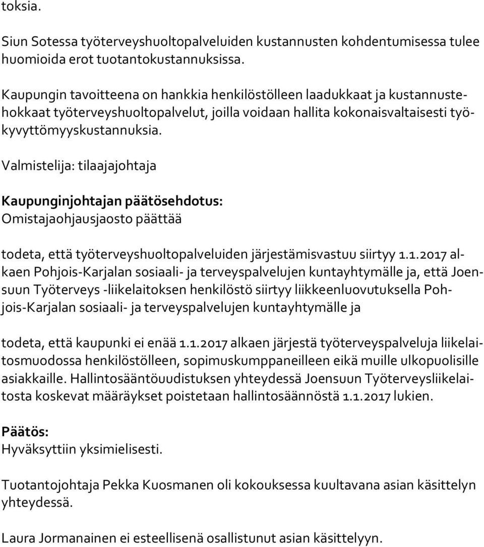 Valmistelija: tilaajajohtaja Kaupunginjohtajan päätösehdotus: Omistajaohjausjaosto päättää todeta, että työterveyshuoltopalveluiden järjestämisvastuu siirtyy 1.
