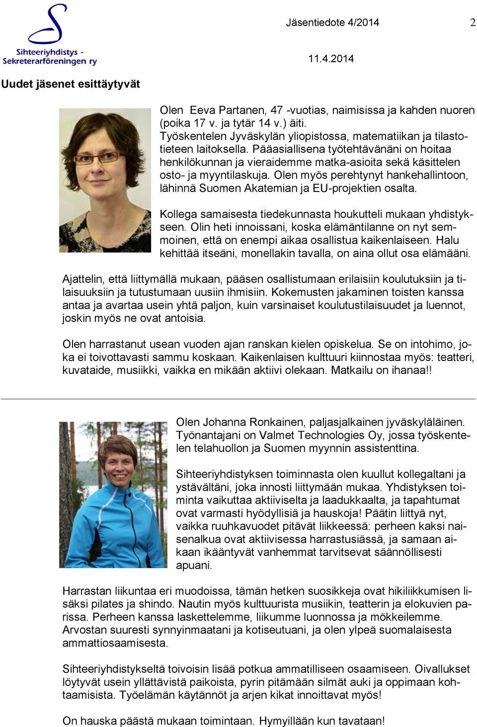 Pääasiallisena työtehtävänäni on hoitaa henkilökunnan ja vieraidemme matka-asioita sekä käsittelen osto- ja myyntilaskuja.