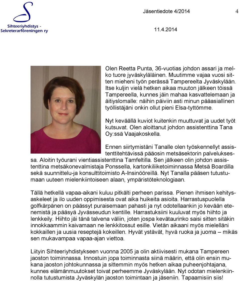 Elsa-tyttömme. Nyt keväällä kuviot kuitenkin muuttuvat ja uudet työt kutsuvat. Olen aloittanut johdon assistenttina Tana Oy:ssä Vaajakoskella.