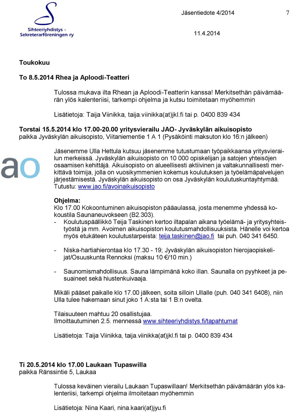 00 yritysvierailu JAO- Jyväskylän aikuisopisto paikka Jyväskylän aikuisopisto, Viitaniementie 1 A 1 (Pysäköinti maksuton klo 16:n jälkeen) Jäsenemme Ulla Hettula kutsuu jäsenemme tutustumaan