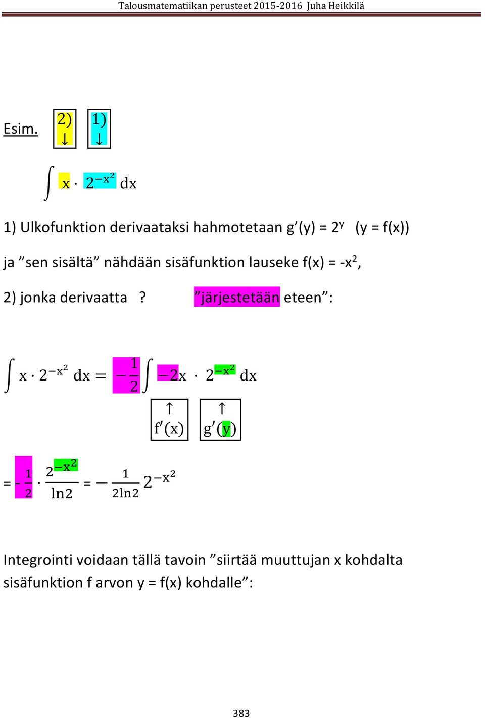 järjestetään eteen : x 2 x2 dx = 1 2 2x 2 x2 dx f (x) g (y) = - 1 2 2 x2 ln2 = 1 2ln2 2 x2