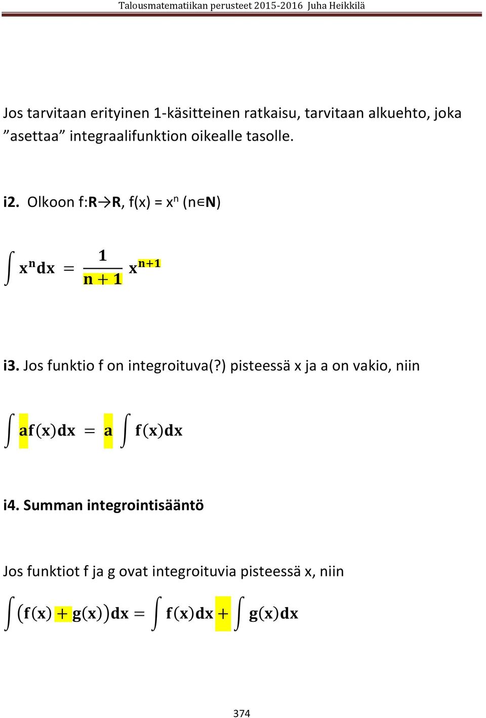 Jos funktio f on integroituva(?) pisteessä x ja a on vakio, niin af(x)dx = a f(x)dx i4.