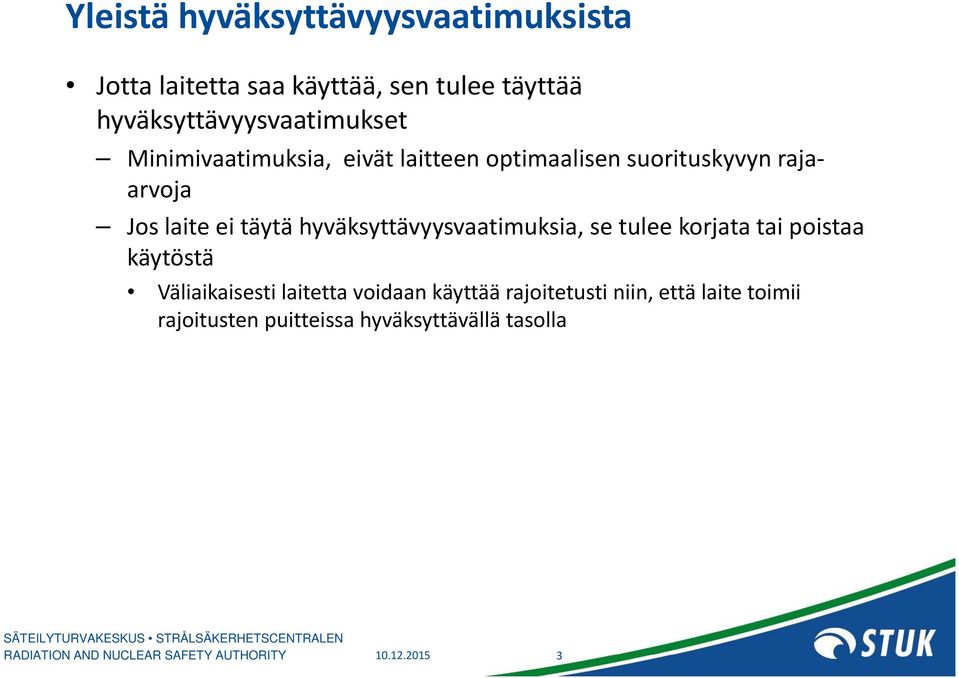 Jos laite ei täytä hyväksyttävyysvaatimuksia, se tulee korjata tai poistaa käytöstä Väliaikaisesti