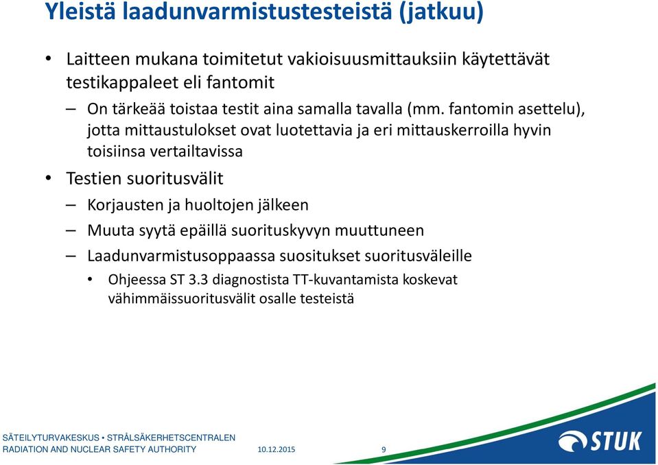 fantomin asettelu), jotta mittaustulokset ovat luotettavia ja eri mittauskerroilla hyvin toisiinsa vertailtavissa Testien suoritusvälit