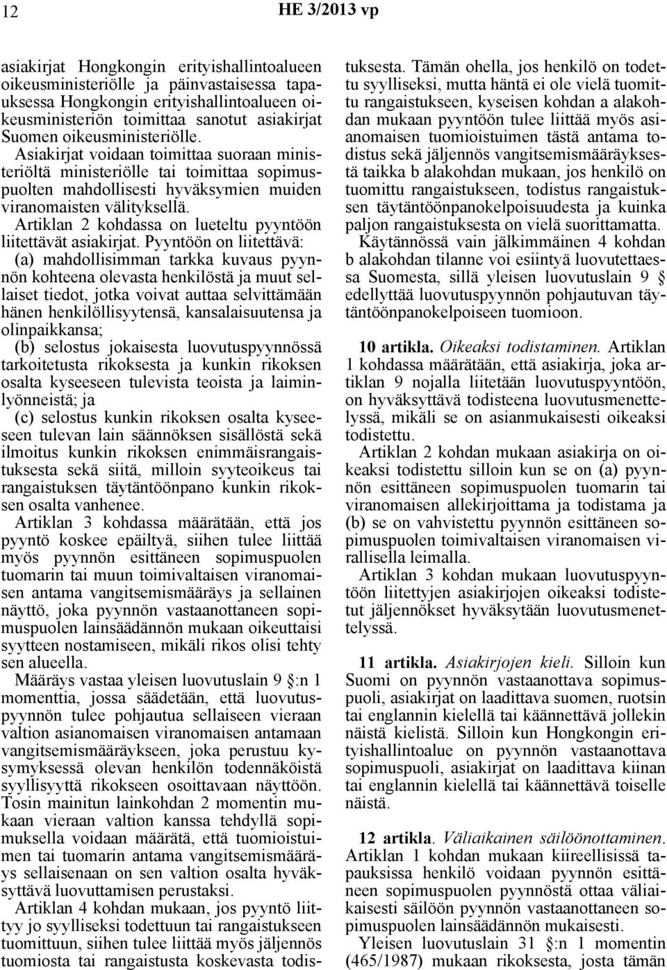 Artiklan 2 kohdassa on lueteltu pyyntöön liitettävät asiakirjat.