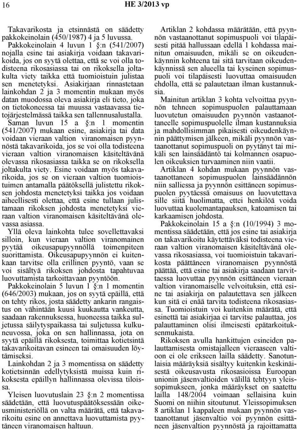 tuomioistuin julistaa sen menetetyksi.