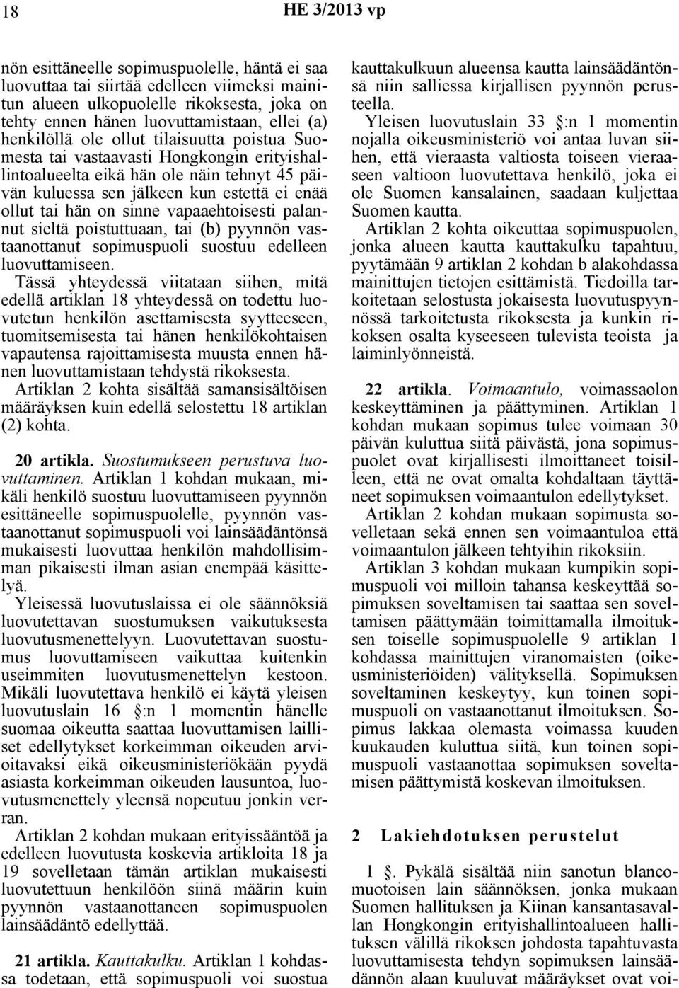 vapaaehtoisesti palannut sieltä poistuttuaan, tai (b) pyynnön vastaanottanut sopimuspuoli suostuu edelleen luovuttamiseen.
