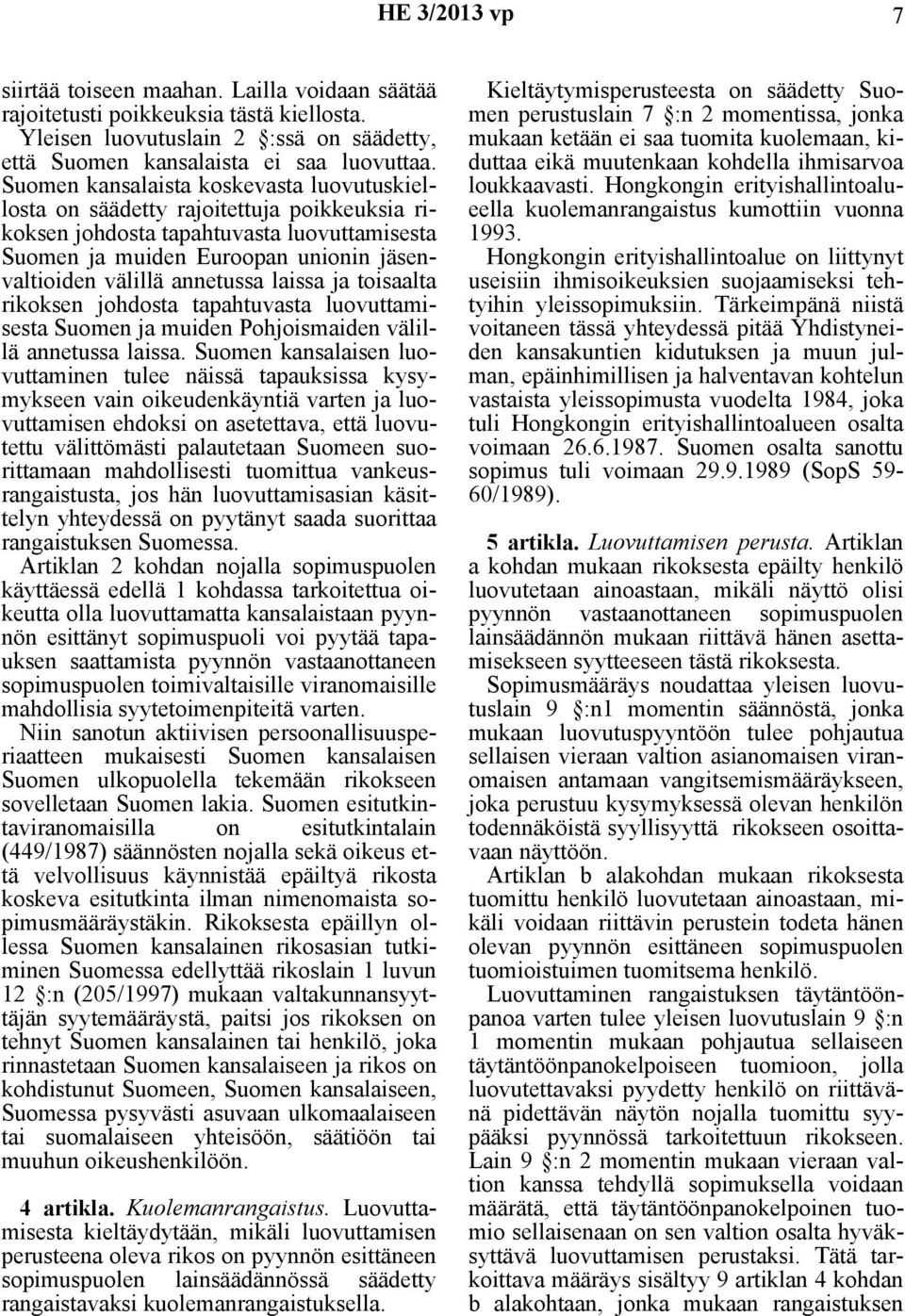 laissa ja toisaalta rikoksen johdosta tapahtuvasta luovuttamisesta Suomen ja muiden Pohjoismaiden välillä annetussa laissa.