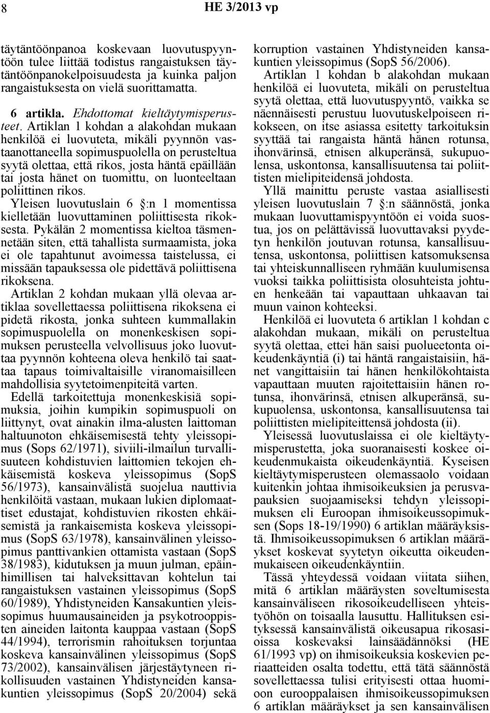 Artiklan 1 kohdan a alakohdan mukaan henkilöä ei luovuteta, mikäli pyynnön vastaanottaneella sopimuspuolella on perusteltua syytä olettaa, että rikos, josta häntä epäillään tai josta hänet on