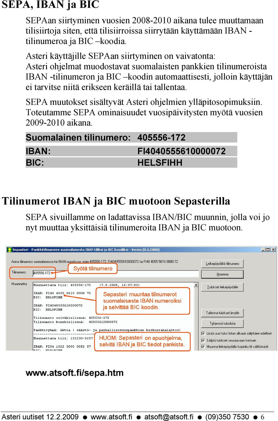 niitä erikseen keräillä tai tallentaa. SEPA muutokset sisältyvät Asteri ohjelmien ylläpitosopimuksiin. Toteutamme SEPA ominaisuudet vuosipäivitysten myötä vuosien 2009-2010 aikana.