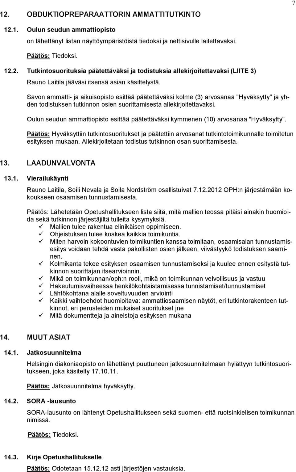 Oulun seudun ammattiopisto esittää päätettäväksi kymmenen (10) arvosanaa "Hyväksytty".