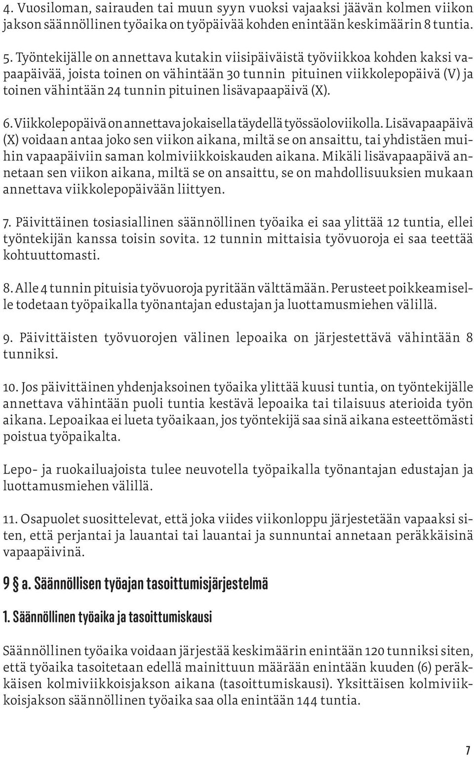 lisävapaapäivä (X). 6. Viikkolepopäivä on annettava jokaisella täydellä työssäoloviikolla.