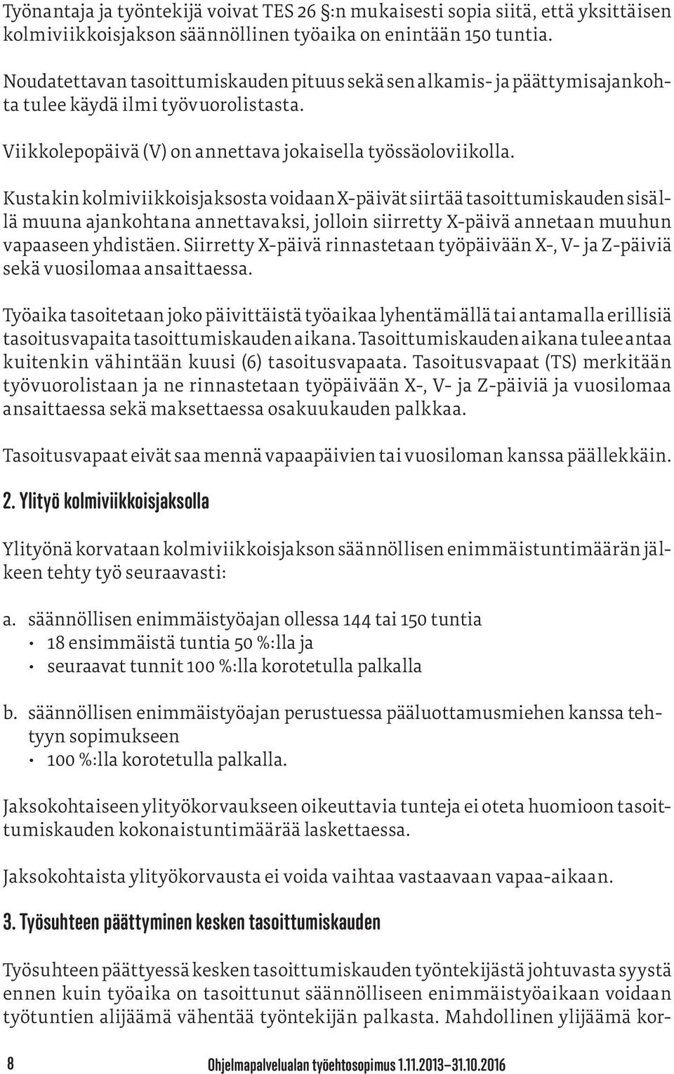 Kustakin kolmiviikkoisjaksosta voidaan X-päivät siirtää tasoittumiskauden sisällä muuna ajankohtana annettavaksi, jolloin siirretty X-päivä annetaan muuhun vapaaseen yhdistäen.