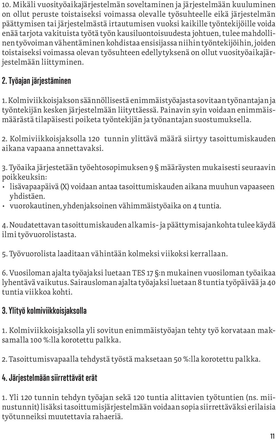 toistaiseksi voimassa olevan työsuhteen edellytyksenä on ollut vuosityöaikajärjestelmään liittyminen. 2. Työajan järjestäminen 1.