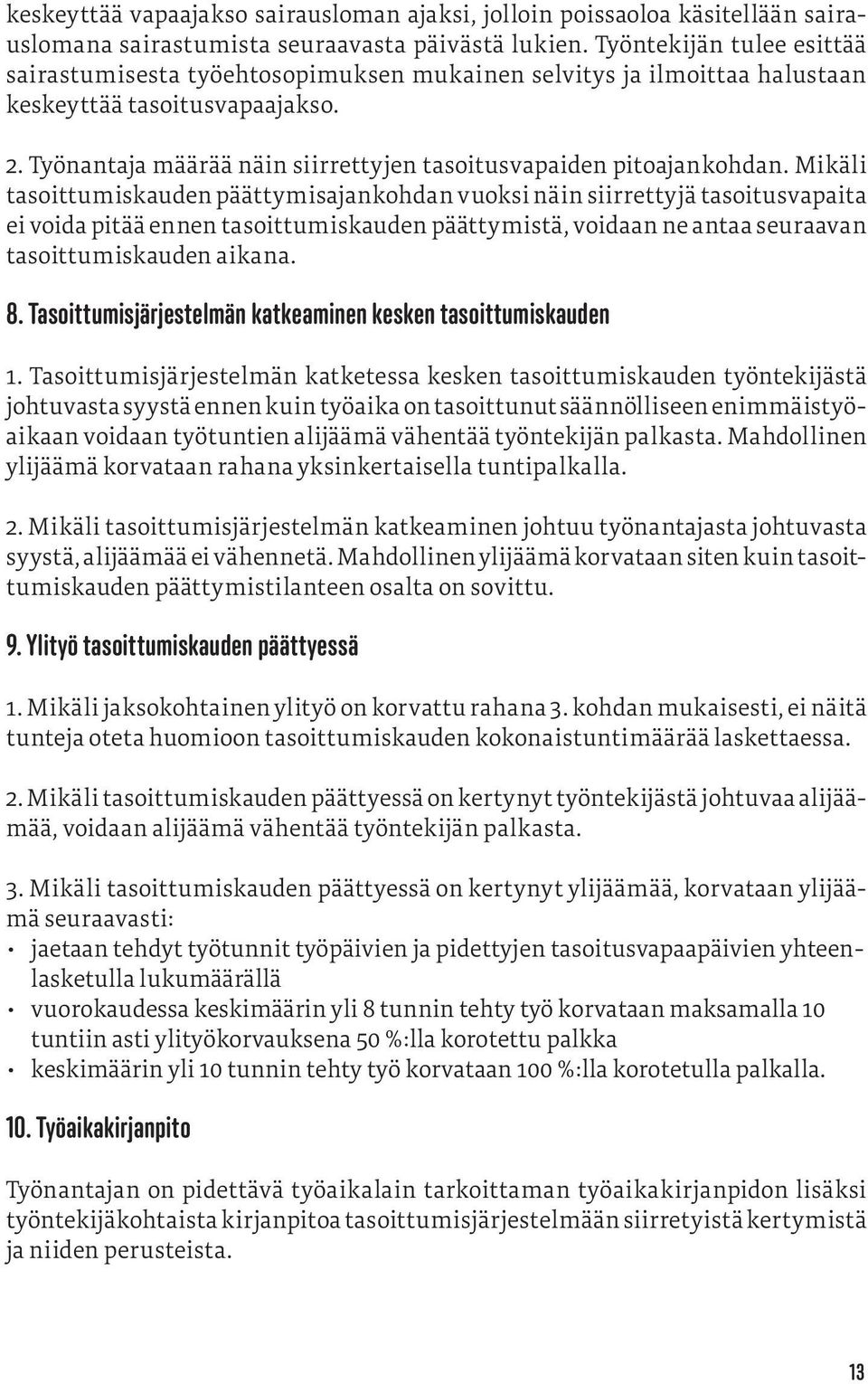 Työnantaja määrää näin siirrettyjen tasoitusvapaiden pitoajankohdan.