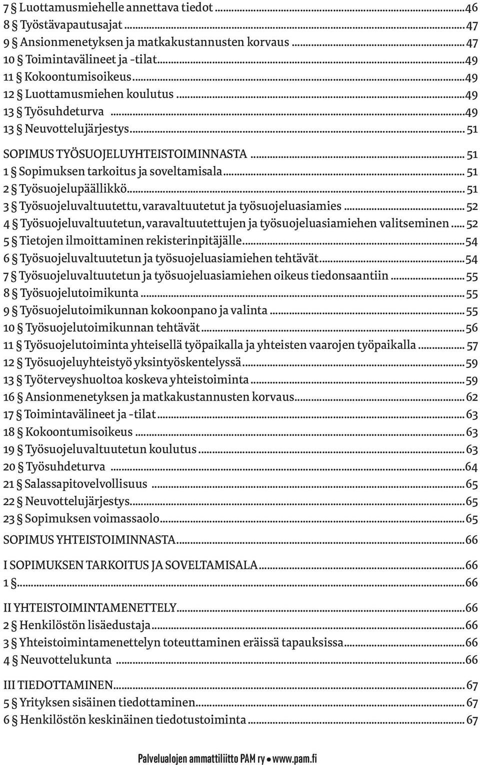 .. 51 3 Työsuojeluvaltuutettu, varavaltuutetut ja työsuojeluasiamies... 52 4 Työsuojeluvaltuutetun, varavaltuutettujen ja työsuojeluasiamiehen valitseminen.