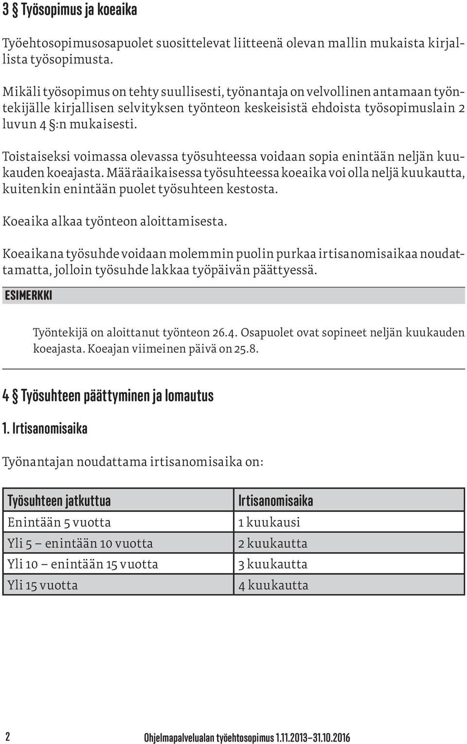 Toistaiseksi voimassa olevassa työsuhteessa voidaan sopia enintään neljän kuukauden koeajasta.