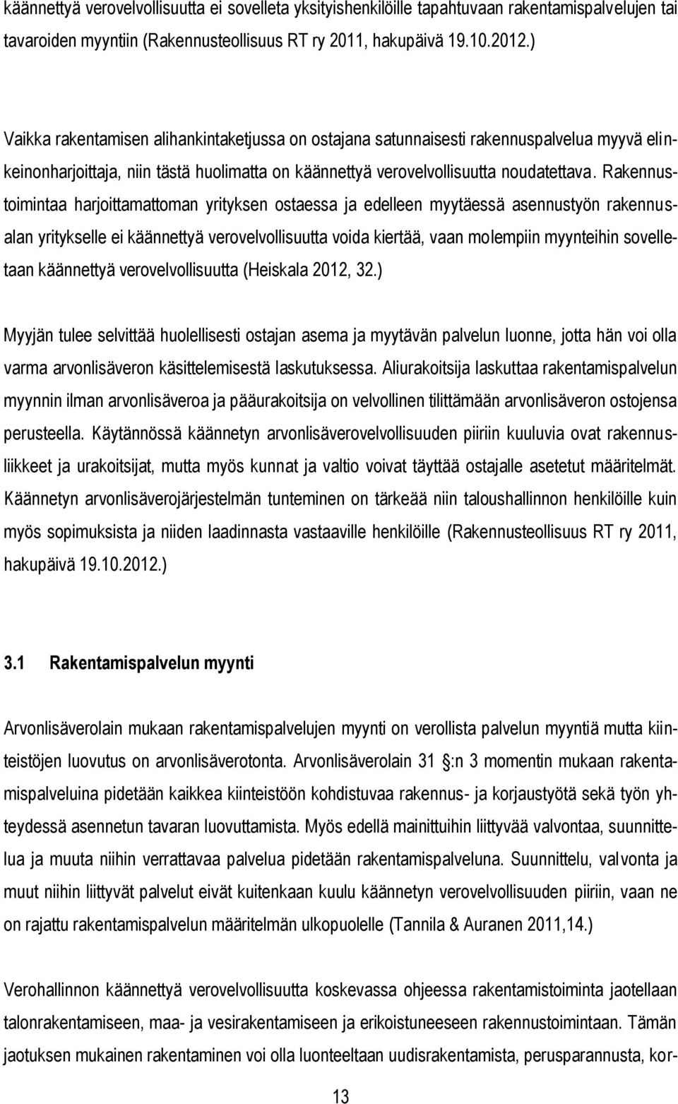 Rakennustoimintaa harjoittamattoman yrityksen ostaessa ja edelleen myytäessä asennustyön rakennusalan yritykselle ei käännettyä verovelvollisuutta voida kiertää, vaan molempiin myynteihin sovelletaan