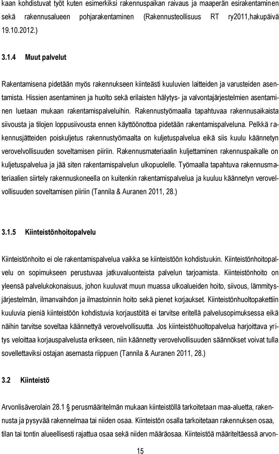 Hissien asentaminen ja huolto sekä erilaisten hälytys- ja valvontajärjestelmien asentaminen luetaan mukaan rakentamispalveluihin.