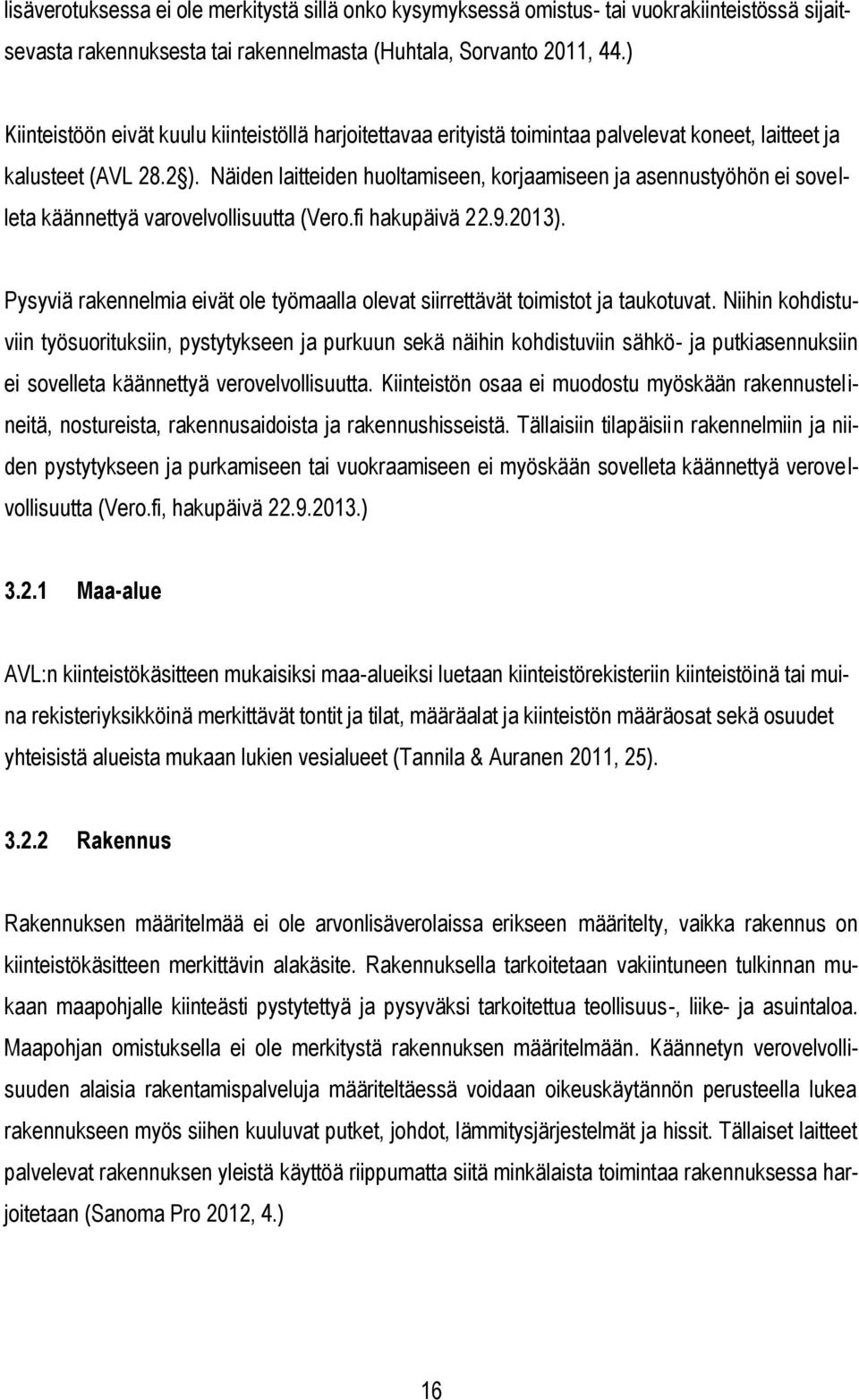 Näiden laitteiden huoltamiseen, korjaamiseen ja asennustyöhön ei sovelleta käännettyä varovelvollisuutta (Vero.fi hakupäivä 22.9.2013).