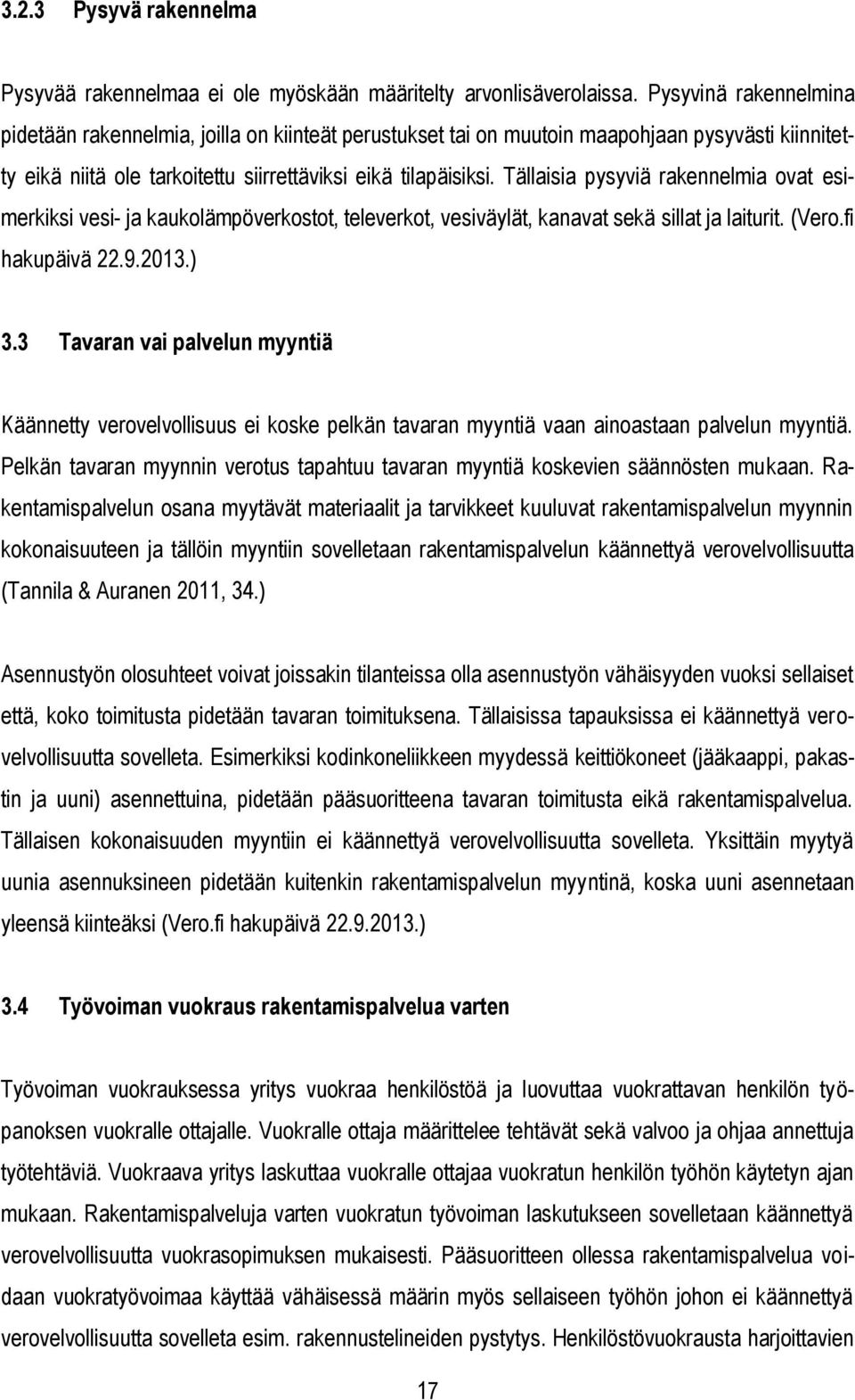 Tällaisia pysyviä rakennelmia ovat esimerkiksi vesi- ja kaukolämpöverkostot, televerkot, vesiväylät, kanavat sekä sillat ja laiturit. (Vero.fi hakupäivä 22.9.2013.) 3.