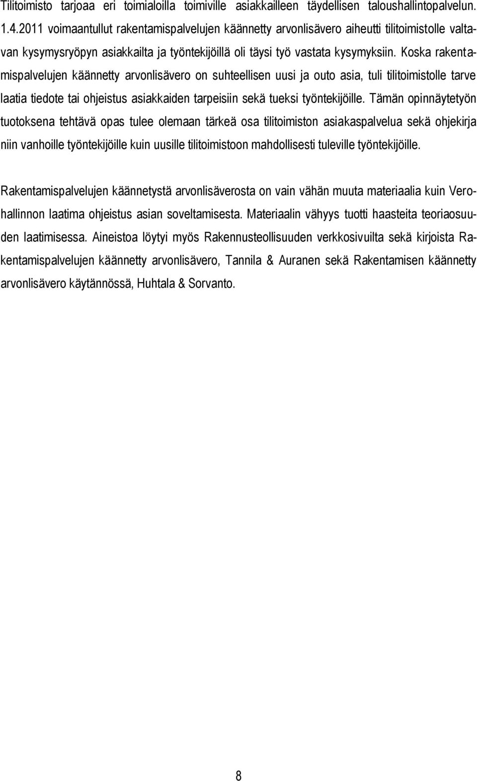 Koska rakentamispalvelujen käännetty arvonlisävero on suhteellisen uusi ja outo asia, tuli tilitoimistolle tarve laatia tiedote tai ohjeistus asiakkaiden tarpeisiin sekä tueksi työntekijöille.