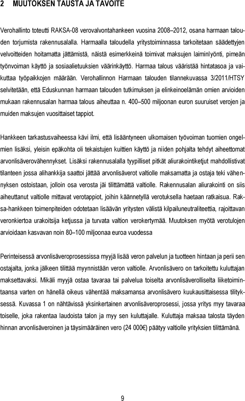 väärinkäyttö. Harmaa talous vääristää hintatasoa ja vaikuttaa työpaikkojen määrään.