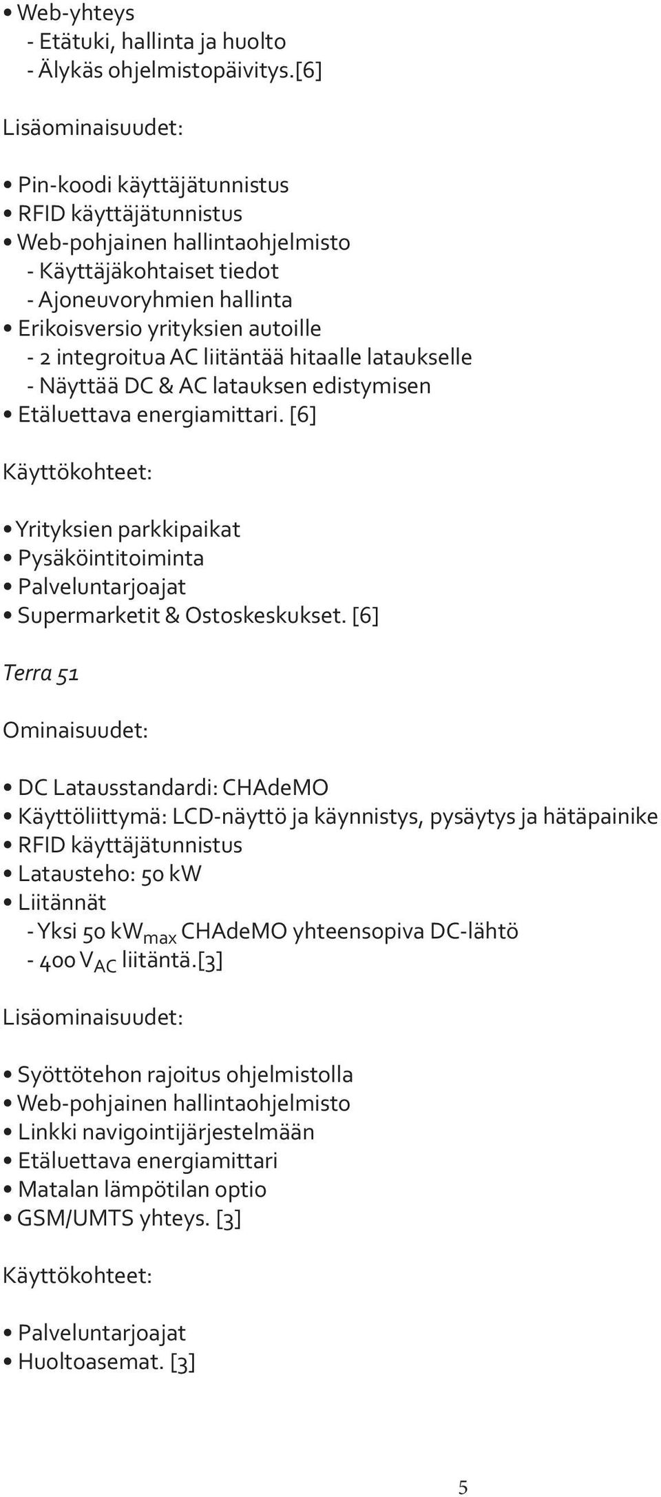integroitua AC liitäntää hitaalle lataukselle - Näyttää DC & AC latauksen edistymisen Etäluettava energiamittari.