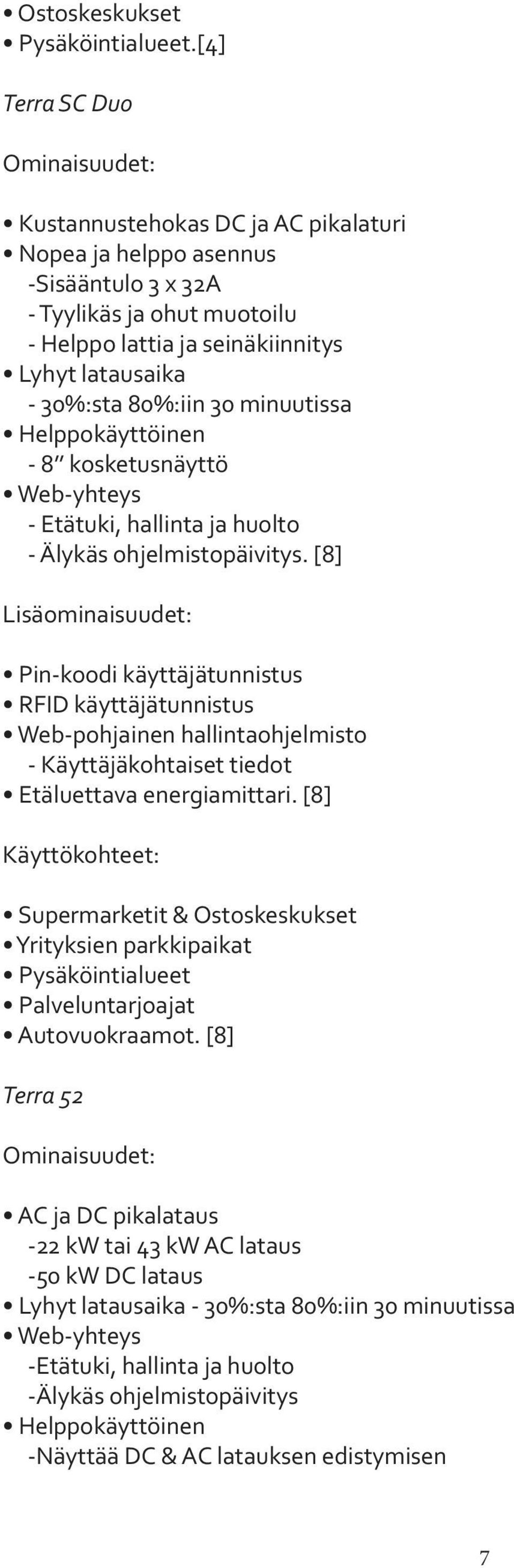 30%:sta 80%:iin 30 minuutissa Helppokäyttöinen - 8 kosketusnäyttö Web-yhteys - Etätuki, hallinta ja huolto - Älykäs ohjelmistopäivitys.